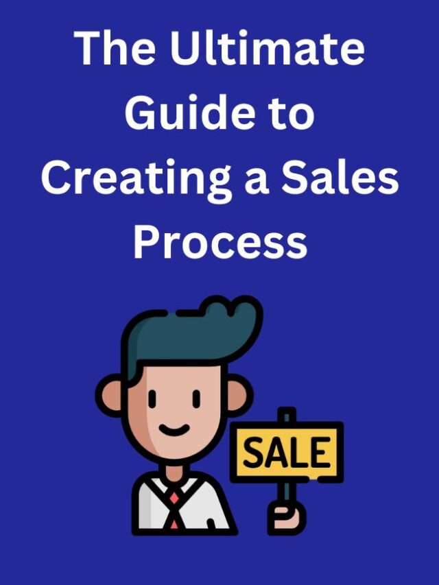 The Ultimate Guide to Creating a Sales Process